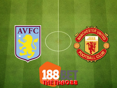 Soi kèo nhà cái Aston Villa vs Manchester Utd – 02h15– 10-07-2020