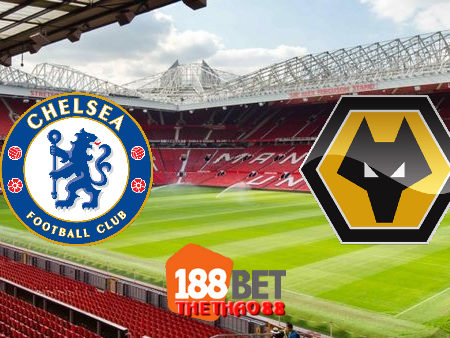 Soi kèo nhà cái Chelsea vs Wolves – 22h00 – 26/07/2020