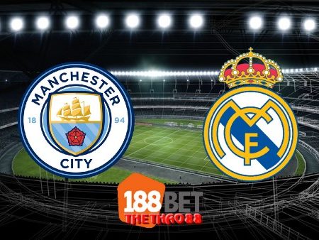 Soi kèo nhà cái Manchester City vs Real Madrid – 02h00 – 08/08/2020