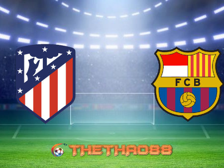 Soi kèo nhà cái Atl. Madrid vs Barcelona – 03h00 – 22/11/2020