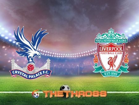 Soi kèo nhà cái Crystal Palace vs Liverpool – 19h30 – 19/12/2020