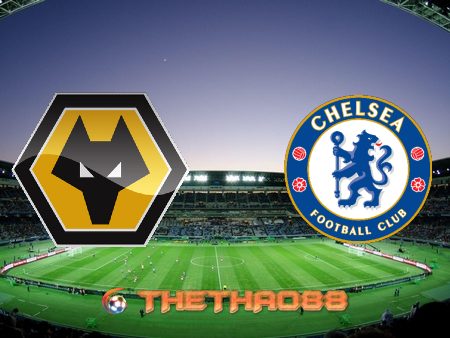 Soi kèo nhà cái Wolves vs Chelsea – 01h00 – 16/12/2020