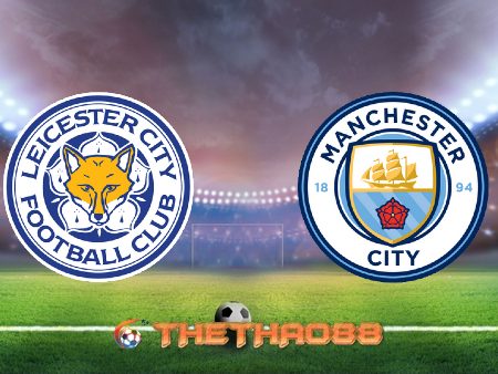 Soi kèo nhà cái Leicester City vs Manchester City – 23h30 – 03/04/2021