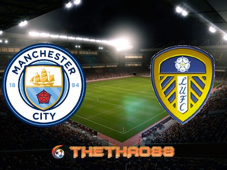 Soi kèo nhà cái Manchester City vs Leeds Utd – 18h30 – 10/04/2021