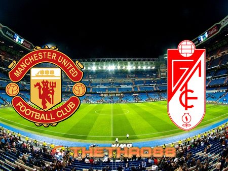 Soi kèo nhà cái Manchester Utd vs Granada CF – 02h00 – 16/04/2021