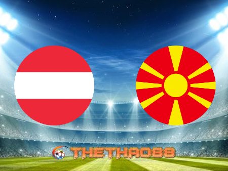 Soi kèo nhà cái Áo vs Bắc Macedonia – 23h00 – 13/06/2021