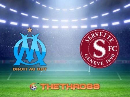 Soi kèo nhà cái Olympique Marseille vs Servette – 02h00 – 16/07/2021