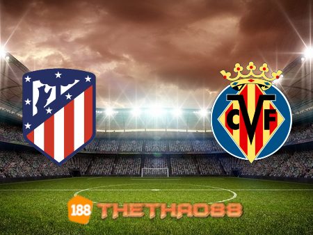 Soi kèo nhà cái Atl. Madrid vs Villarreal – 03h00 – 30/08/2021