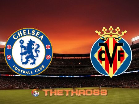 Soi kèo Chelsea vs Villarreal – 02h00 – 12/08/2021