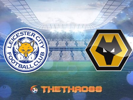 Soi kèo Leicester City vs Wolves – 21h00 – 14/08/2021