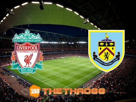 Soi kèo Liverpool vs Burnley – 18h30 – 21/08/2021