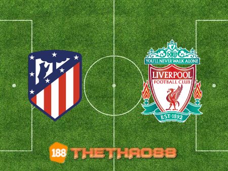 Soi kèo Atl. Madrid vs Liverpool – 02h00 – 20/10/2021