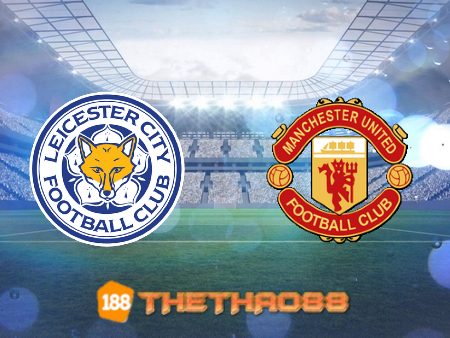 Soi kèo Leicester City vs Manchester Utd – 21h00 – 16/10/2021