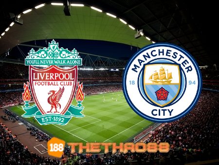 Soi kèo Liverpool vs Manchester City – 22h30 – 03/10/2021