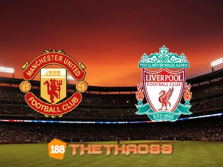 Soi kèo Manchester Utd vs Liverpool – 22h30 – 24/10/2021