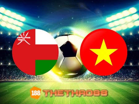 Soi kèo Oman vs Việt Nam – 23h00 – 12/10/2021