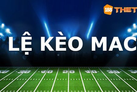 Tỷ lệ kèo Macao là gì? Làm sao để chơi kèo Macao hiệu quả