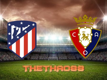 Soi kèo Atl. Madrid vs Osasuna – 00h30 – 21/11/2021