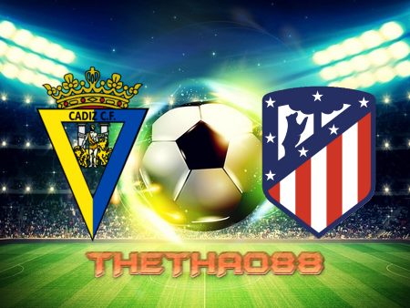 Soi kèo Cadiz CF vs Atl. Madrid – 00h30 – 29/11/2021