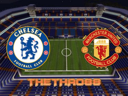 Soi kèo Chelsea vs Manchester Utd – 23h30 – 28/11/2021