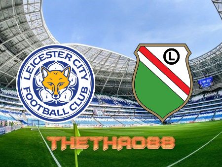 Soi kèo Leicester City vs Legia – 03h00 – 26/11/2021