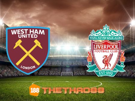 Soi kèo West Ham vs Liverpool – 23h30 – 07/11/2021