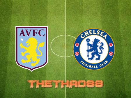 Soi kèo Aston Villa vs Chelsea – 00h30 – 27/12/2021