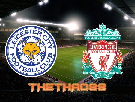 Soi kèo Leicester City vs Liverpool – 03h00 – 29/12/2021