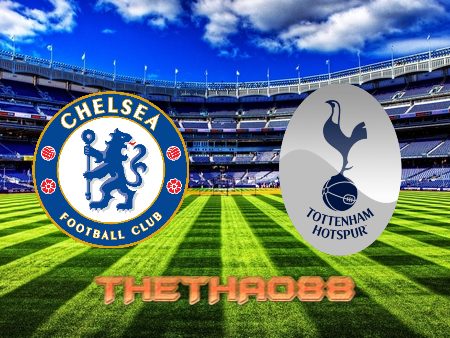 Soi kèo Chelsea vs Tottenham – 23h30 – 23/01/2022