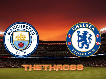 Soi kèo Manchester City vs Chelsea – 19h30 – 15/01/2022