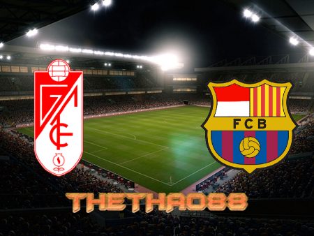 Soi kèo Granada CF vs Barcelona – 00h30 – 09/01/2022