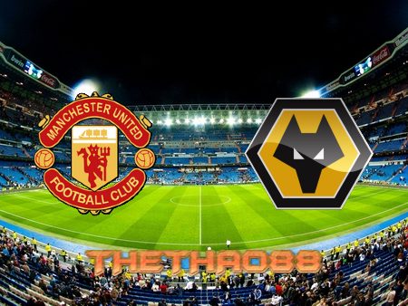 Soi kèo Manchester Utd vs Wolves – 00h30 – 04/01/2022