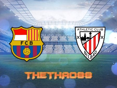 Soi kèo Barcelona vs Ath Bilbao – 03h00 – 28/02/2022