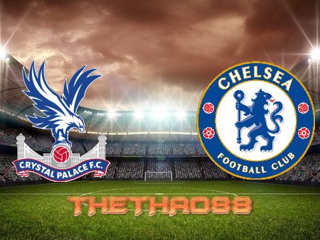 Soi kèo Crystal Palace vs Chelsea – 22h00 – 19/02/2022