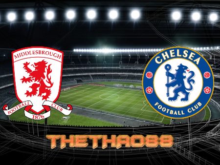 Soi kèo Middlesbrough vs Chelsea – 00h15 – 20/03/2022