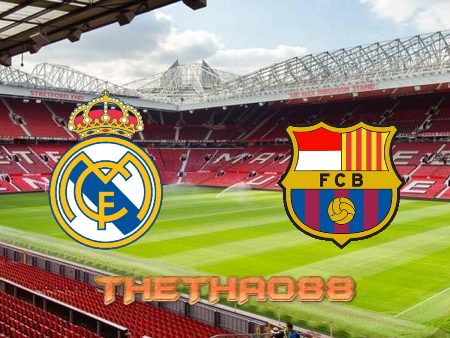 Soi kèo Real Madrid vs Barcelona – 03h00- 21/03/2022