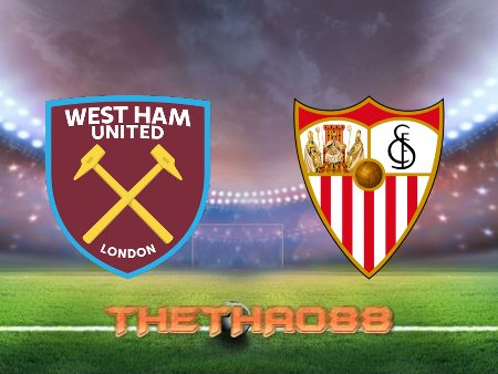 Soi kèo West Ham vs Sevilla – 03h00 – 18/03/2022