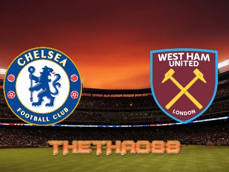 Soi kèo Chelsea vs West Ham – 20h00 – 24/04/2022