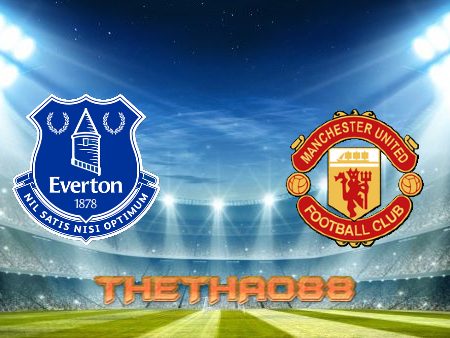 Soi kèo Everton vs Manchester Utd – 18h30 – 09/04/2022