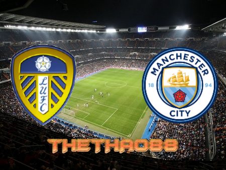 Soi kèo Leeds Utd vs Manchester City – 23h30 – 30/04/2022