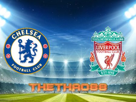 Soi kèo Chelsea vs Liverpool – 22h45 – 14/05/2022