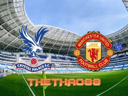 Soi kèo Crystal Palace vs Manchester Utd – 22h00 – 22/05/2022