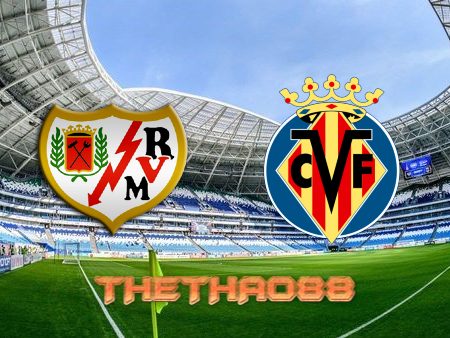 Soi kèo Rayo Vallecano vs Villarreal – 01h00 – 13/05/2022