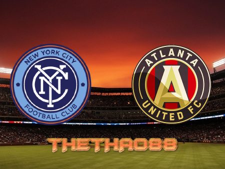 Soi kèo New York City vs Atlanta Utd – 04h00 – 04/07/2022