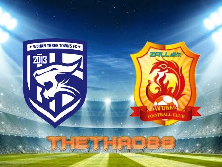 Soi kèo Wuhan Three Towns vs Wuhan FC – 16h30 – 08/07/2022