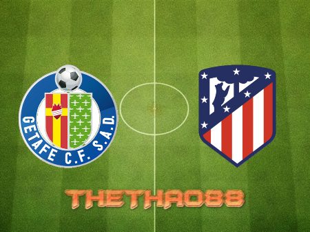 Soi kèo Getafe vs Atl. Madrid – 00h30 – 16/08/2022