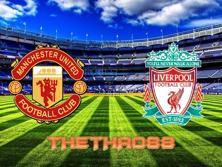 Soi kèo Manchester Utd vs Liverpool – 02h00 – 23/08/2022