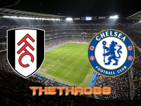 Soi kèo Fulham vs Chelsea – 18h30 – 10/09/2022