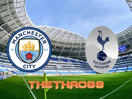 Soi kèo Manchester City vs Tottenham – 23h30 – 10/09/2022