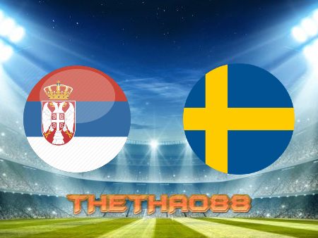 Soi kèo Serbia vs Thụy Điển – 01h45 – 25/09/2022